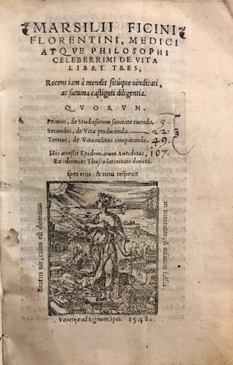 Marsilio Ficino Marsilii Ficini florentini, medici atque philosophi celeberrimi De Vita Libri tres, recens iam à  mendis situsque vindicati, ac summa castigati diligentia. Quorum. Primus, de Studiosorum sanitate tuenda. Secundus, de Vita producenda. Tertius, de Vita coelitus comparanda. His accessit Epidemiarum Antidotus, ex idiomate Thusco latinitate donata 1548 Venetijs ad Signum Spei